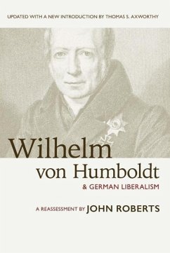 Wilhelm Von Humboldt and German Liberalism: A Reassessment - Roberts, John