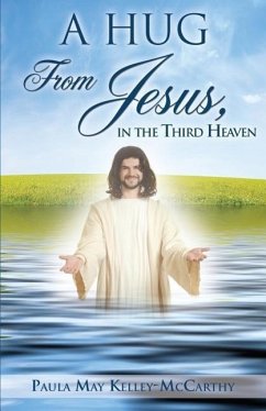 A Hug from Jesus, in the Third Heaven - Kelley-McCarthy, Paula May