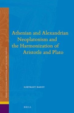 Athenian and Alexandrian Neoplatonism and the Harmonization of Aristotle and Plato - Hadot, Ilsetraut