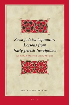 Saxa Judaica Loquuntur, Lessons from Early Jewish Inscriptions: Radboud Prestige Lectures 2014 - Horst, Pieter W. Van Der