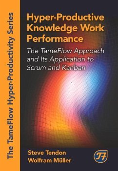 Hyper-Productive Knowledge Work Performance: The Tameflow Approach and Its Application to Scrum and Kanban - Tendon, Steve; Muller, Wolfram