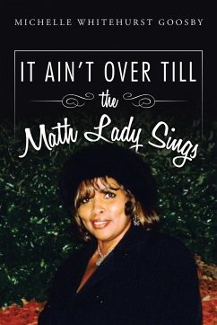 IT AIN'T OVER TILL the Math Lady Sings - Goosby, Michelle Whitehurst
