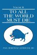 To All the World Must Die - Bild 1