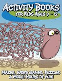 Activity Books for Kids Ages 9 - 12 (Mazes, Word Games, Puzzles & More! Hours of Fun!)