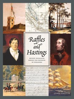 Raffles and Hastings: Private Exchanges Behind the Founding of Singapore - Bastin, John