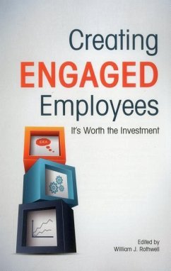 Creating Engaged Employees: It's Worth the Investment - Rothwell, William J.; Baumgardner, Catherine; Myers, Jennifer