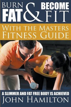 Burn Fat and Become Fit with the Masters Fitness Guide - Hamilton, John