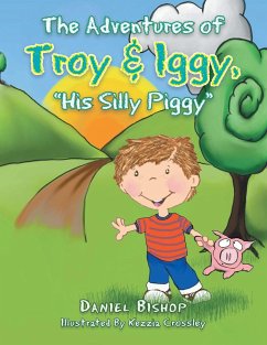 The Adventures of Troy & Iggy, His Silly Piggy - Bishop, Daniel