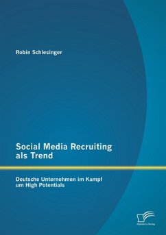 Social Media Recruiting als Trend: Deutsche Unternehmen im Kampf um High Potentials - Schlesinger, Robin