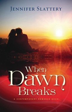 When Dawn Breaks: A Contemporary Novel - Slattery, Jennifer