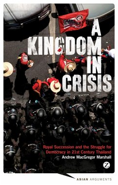 A Kingdom in Crisis: Thailand's Struggle for Democracy in the Twenty-First Century - MacGregor Marshall, Andrew