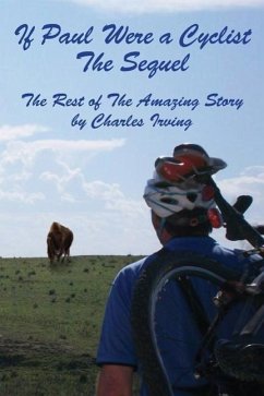 If Paul Were a Cyclist, the Sequel: The Rest of the Amazing Story - Irving, Charles Matthew