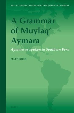 A Grammar of Muylaq' Aymara: Aymara as Spoken in Southern Peru - Coler, Matt