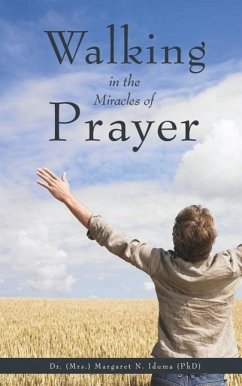 Walking in the Miracles of Prayer - Iduma (Phd), Margaret N.