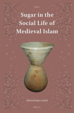 Sugar in the Social Life of Medieval Islam - Sato, Tsugitaka