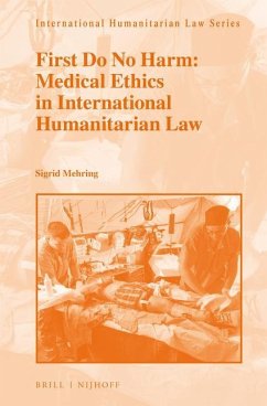 First Do No Harm: Medical Ethics in International Humanitarian Law - Mehring, Sigrid