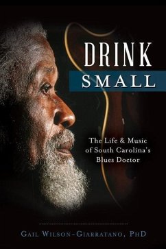 Drink Small: The Life & Music of South Carolina's Blues Doctor - Wilson-Giarratano, Gail