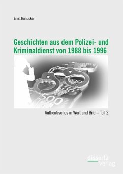 Geschichten aus dem Polizei- und Kriminaldienst von 1988 bis 1996: Authentisches in Wort und Bild ¿ Teil 2 - Hunsicker, Ernst
