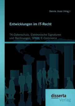 Entwicklungen im IT-Recht: TK-Datenschutz, Elektronische Signaturen und Rechnungen, SPAM, E-Commerce - Jlussi (Hrsg., Dennis