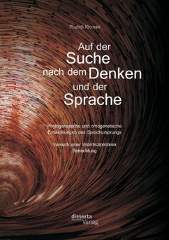 Auf der Suche nach dem Denken und der Sprache: Phylogenetische und ontogenetische Entwicklungen des Sprachursprungs. Versuch einer interdisziplinären Betrachtung - Kicmari, Ruzhdi