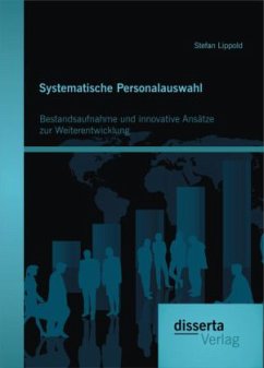 Systematische Personalauswahl: Bestandsaufnahme und innovative Ansätze zur Weiterentwicklung - Lippold, Stefan