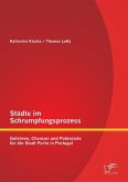 Städte im Schrumpfungsprozess: Gefahren, Chancen und Potenziale für die Stadt Porto in Portugal