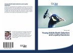 Young Adults Bank Selection and Loyalty Decisions