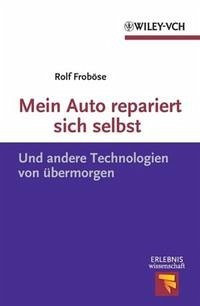 Mein Auto repariert sich selbst - Und andere Technologien von übermorgen. Mein Auto repariert sich selbst - Und andere Technologien von übermorgen.