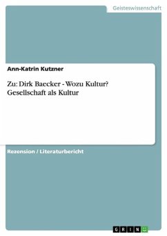 Zu: Dirk Baecker - Wozu Kultur? Gesellschaft als Kultur - Kutzner, Ann-Katrin