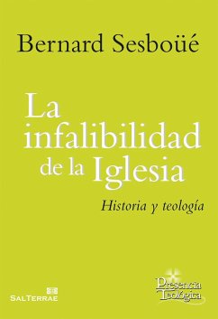 La infalibilidad de la Iglesia : historia y teología - Sesboüé, Bernard
