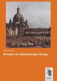 Dresden im siebenjährigen Kriege - Heinze, Alfred