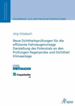 Neue Dichtheitsprüfungen für die effiziente Fahrzeugmontage Darstellung des Potenzials an den Prüfungen Regenprobe und D - Missbach, Jörg