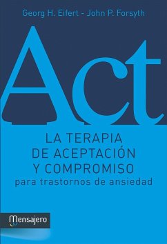 La terapia de aceptación y compromiso para trastornos de ansiedad - Eifert, Georg H.; Forsyth, John P.