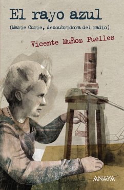 El rayo azul. Marie Curie, descubridora del radio - Muñoz Puelles, Vicente; Bustelo, Ana