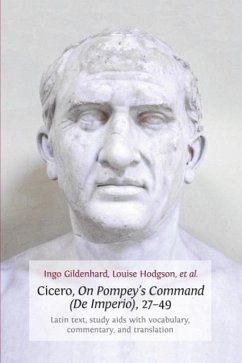 Cicero, on Pompey's Command (de Imperio), 27-49: Latin Text, Study AIDS with Vocabulary, Commentary, and Translation - Gildenhard, Ingo; Hodgson, Louise