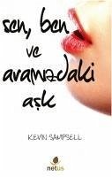 Sen, Ben ve Aramizdaki Ask - Sampsell, Kevin