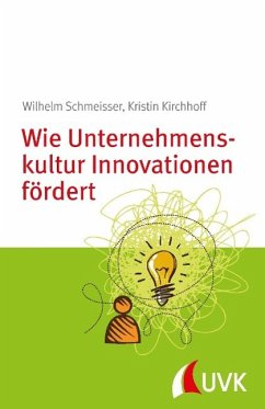 Wie Unternehmenskultur Innovationen fördert - Schmeisser, Wilhelm; Kirchhoff, Kristin