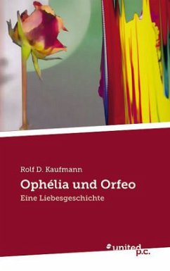 Ophélia und Orfeo - Rolf D. Kaufmann