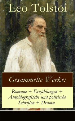 Gesammelte Werke: Romane + Erzählungen + Autobiografische und politische Schriften + Drama (eBook, ePUB) - Tolstoi, Leo