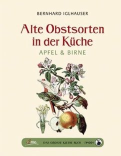 Das große kleine Buch: Alte Obstsorten in der Küche - Iglhauser, Bernhard
