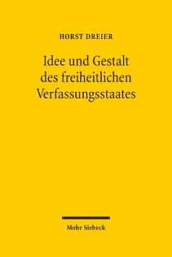 Idee und Gestalt des freiheitlichen Verfassungsstaates - Dreier, Horst Idee und Gestalt des freiheitlichen Verfassungsstaates - Dreier, Horst