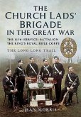 Church Lads' Brigade in the Great War: A History of the 16th (Service) Battalion the King's Royal Rifle Corps