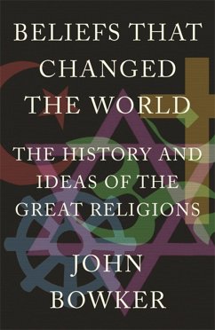 Beliefs That Changed the World - Bowker, John