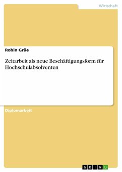 Zeitarbeit als neue Beschäftigungsform für Hochschulabsolventen - Grüe, Robin