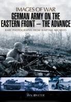 German Army on the Eastern Front: The Advance - Baxter, Ian