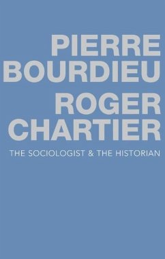 The Sociologist and the Historian - Bourdieu, Pierre; Chartier, Roger