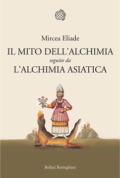 Il mito dell'alchimia. Seguito da 'L'alchimia asiatica' - Eliade, Mircea