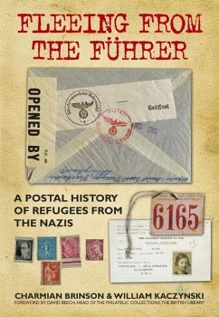 Fleeing from the Führer: A Postal History of Refugees from Nazism - Brinson, Charmian; Kaczynski, William