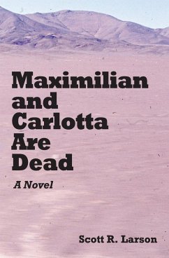 Maximilian and Carlotta Are Dead - Larson, Scott R.