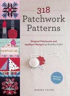 318 Patchwork Patterns: Original Patchwork and Applique Designs by Kumiko Fujita - Fujita, Kumiko